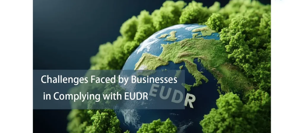 Challenges Faced by Businesses in Complying with EUDR