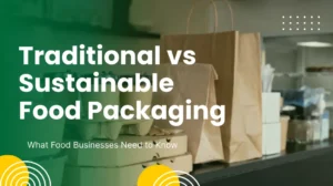 Traditional vs Sustainable Food Packaging