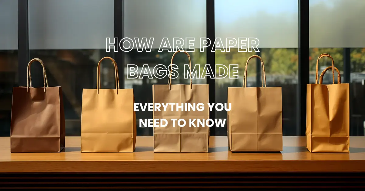 How Are Paper Bags Made Everything You Need to Know