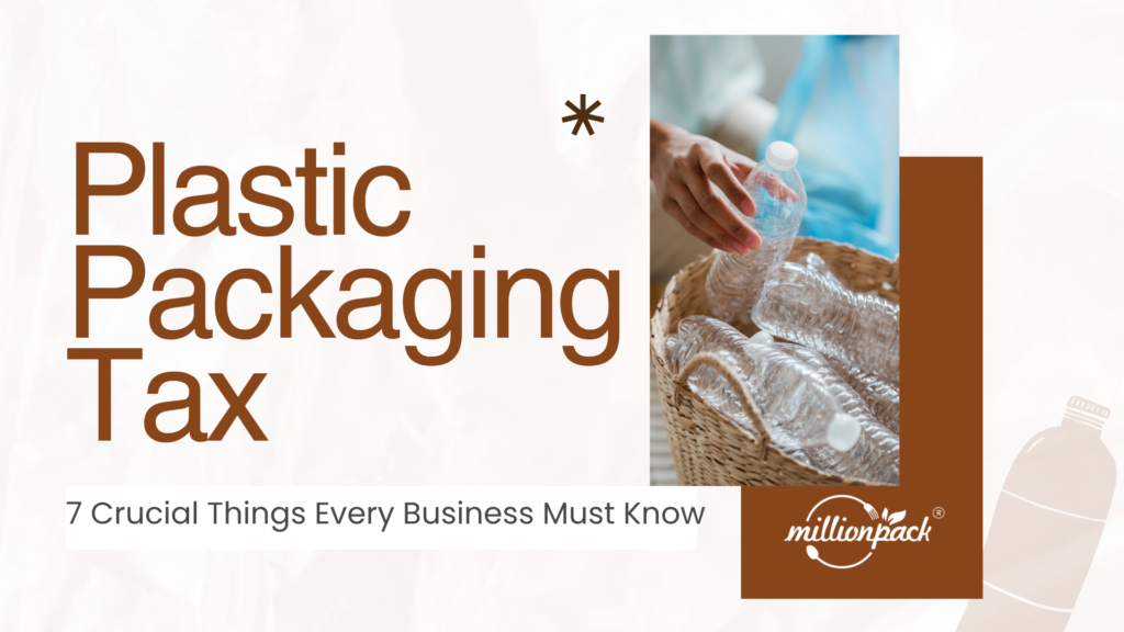 Plastic Packaging Tax Explained 7 Crucial Things Every Business Must Know