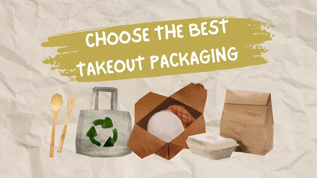 How to Choose the Best Takeout Packaging for Your Business? 6 Best Takeout Packaging
