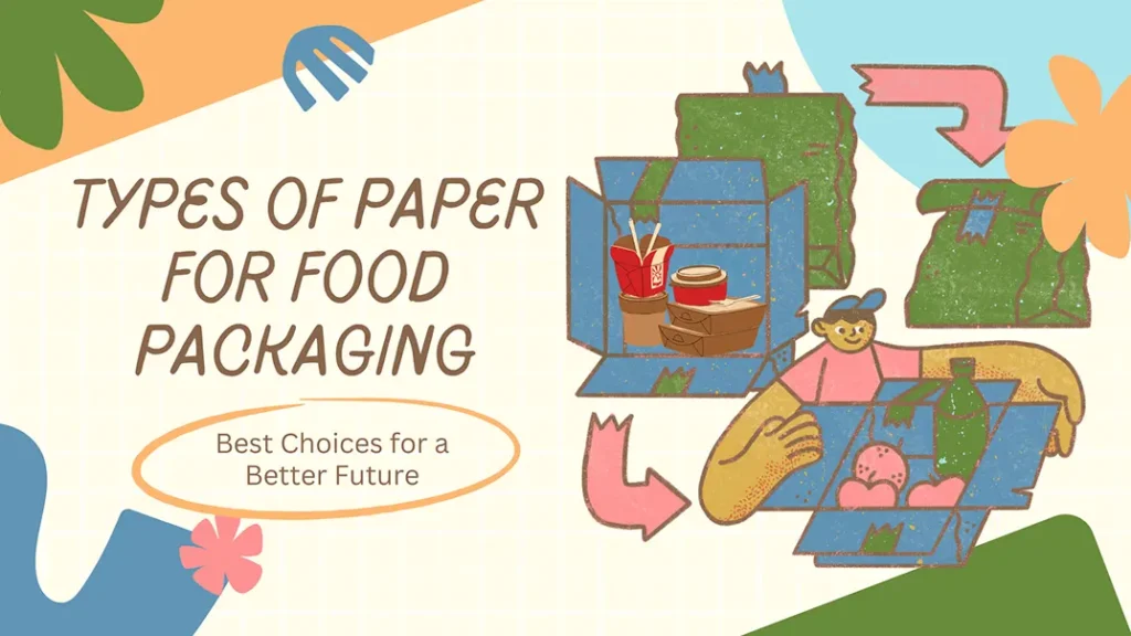 Types of Paper for Food Packaging: A Comprehensive Guide 2 Types of Paper for Food Packaging
