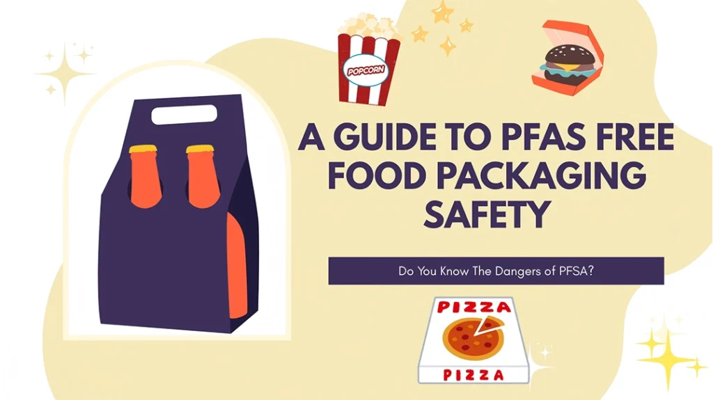A Complete Guide to PFAS Free Food Packaging Safety 4 A Complete Guide to PFAS Free Food Packaging Safety