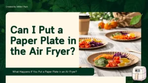 Can I Put a Paper Plate in the Air Fryer