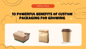 10 Powerful Benefits of Custom Packaging for Growing